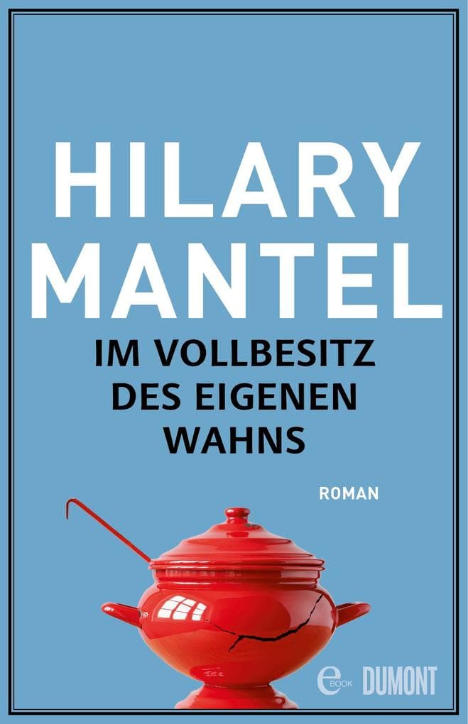 Im Vollbesitz des eigenen Wahns: Roman