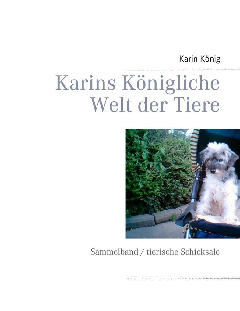 Karins Königliche Welt der Tiere: Sammelband / tierische Schicksale