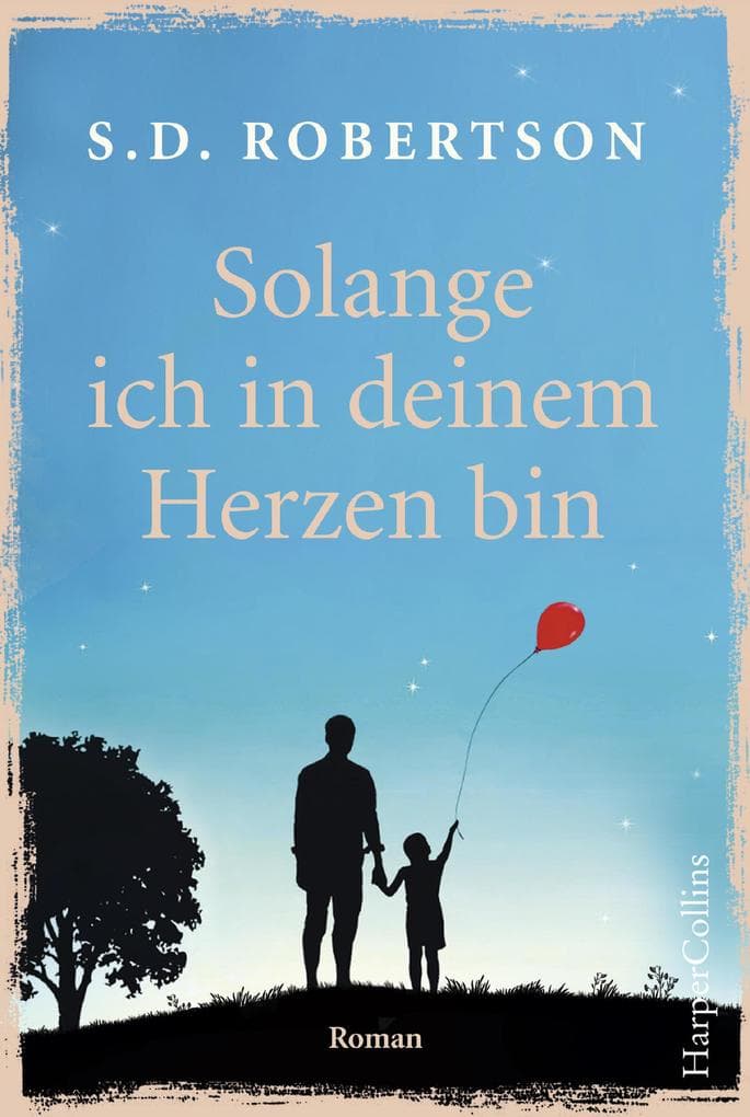 Solange ich in deinem Herzen bin: Eine berührende Familiengeschichte
