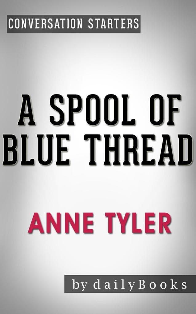 A Spool of Blue Thread: A Novel by Anne Tyler | Conversation Starters (Daily Books)