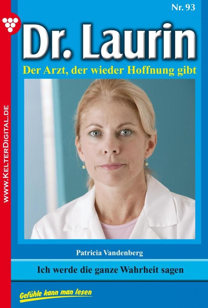 Ich werde die ganze Wahrheit sagen: Dr. Laurin 93 - Arztroman