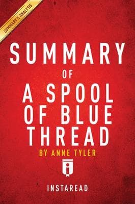 Summary of A Spool of Blue Thread: by Anne Tyler | Includes Analysis