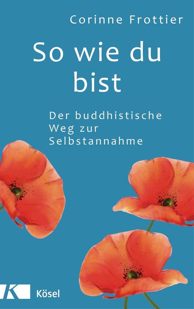 So wie du bist: Der buddhistische Weg zur Selbstannahme