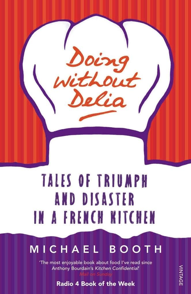 Doing without Delia: Tales of Triumph and Disaster in a French Kitchen