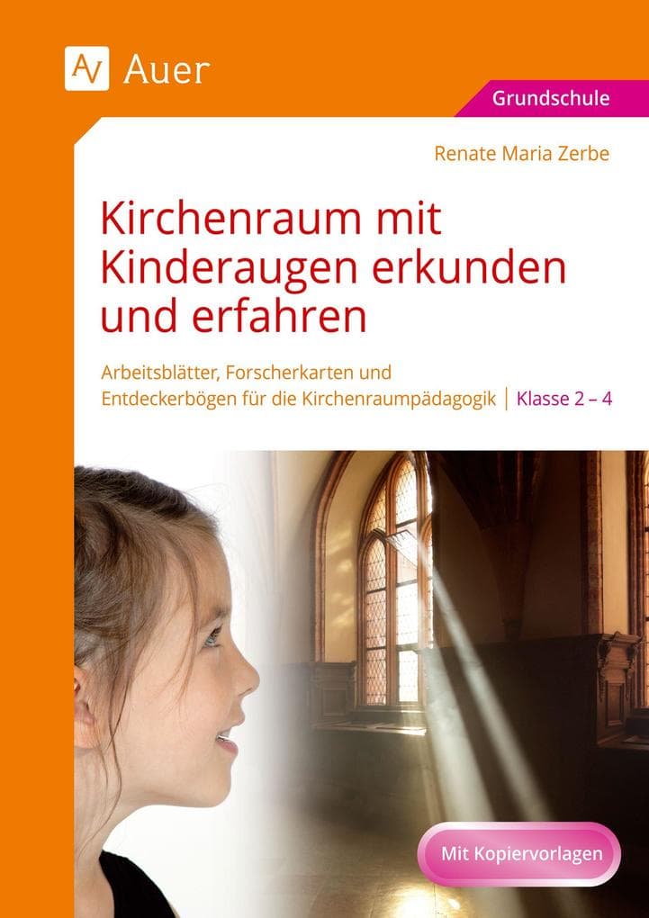 Kirchenraum mit Kinderaugen erkunden und erfahren: Arbeitsblätter, Forscherkarten und Entdeckerbögen für die Kirchenraumpädagogik - 2.-4. Klasse