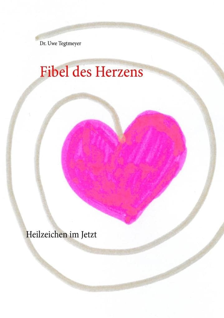Fibel des Herzens: Heilzeichen im Jetzt