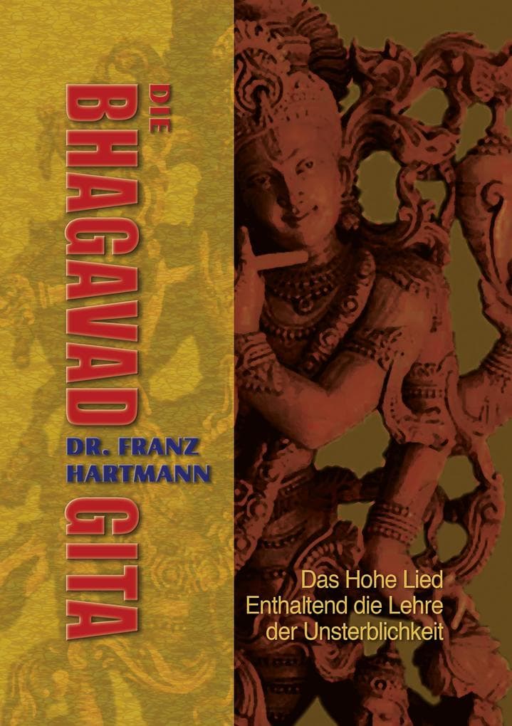 Die Bhagavad Gita: Das Hohe Lied - Enthaltend die Lehre der Unsterblichkeit