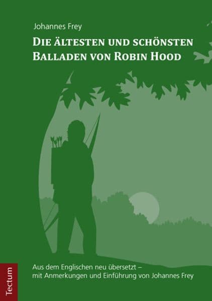 Die ältesten und schönsten Balladen von Robin Hood: Aus dem Englischen neu übersetzt - mit Anmerkungen und Einführung von Johannes Frey