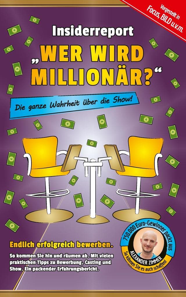 Insiderreport "Wer wird Millionär?" - Die ganze Wahrheit über die Show!: Endlich erfolgreich bewerben. So kommen Sie hin und räumen ab. Mit vielen praktischen Tipps zu Bewerbung, Casting und Show.