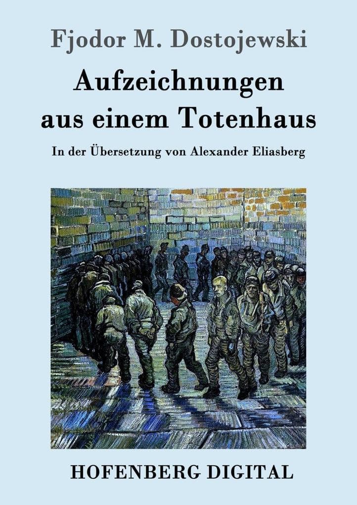 Aufzeichnungen aus einem Totenhaus: In der Übersetzung von Alexander Eliasberg