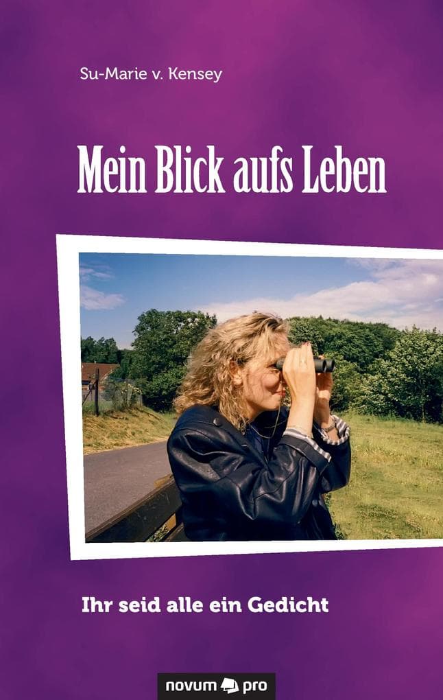 Mein Blick aufs Leben: Ihr seid alle ein Gedicht