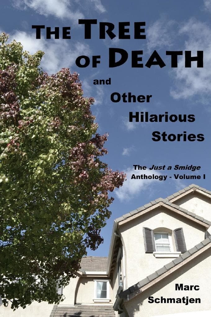 Tree of Death, and Other Hilarious Stories: The Just a Smidge Anthology - Volume I