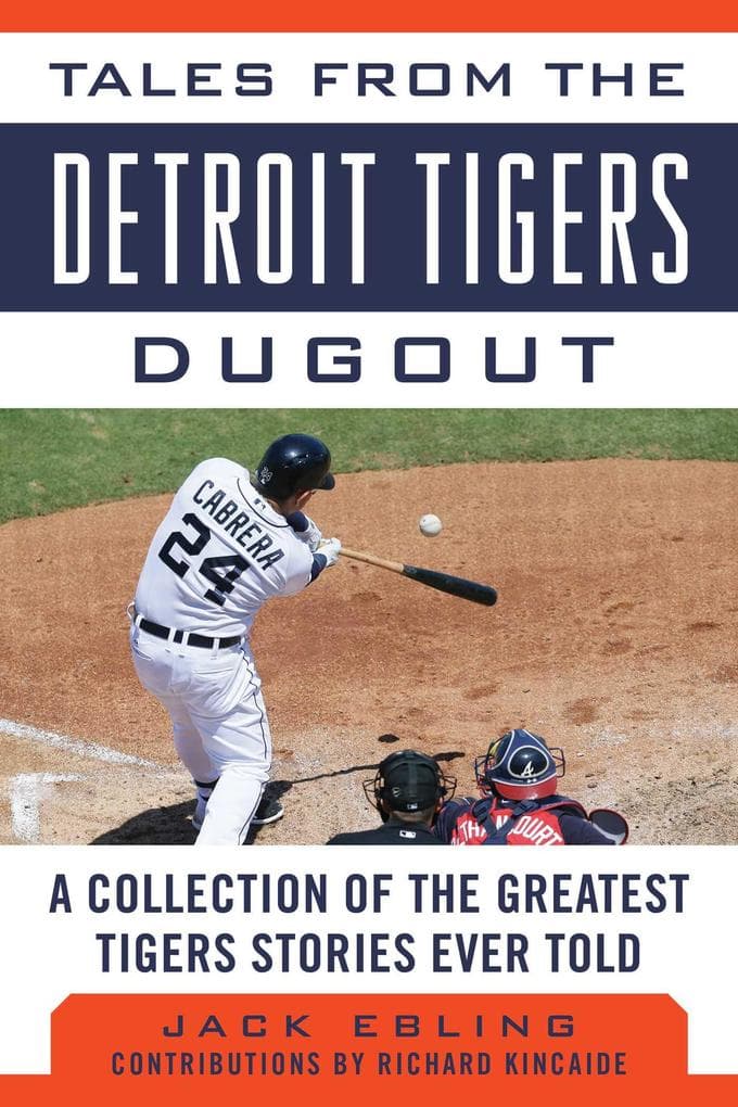 Tales from the Detroit Tigers Dugout: A Collection of the Greatest Tigers Stories Ever Told