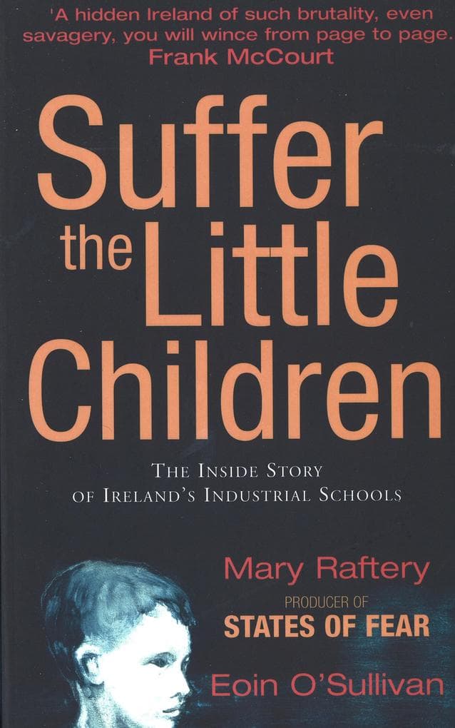 Suffer the Little Children: The Inside Story of Ireland's Industrial Schools