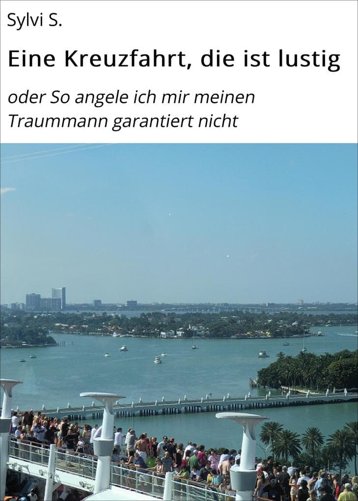 Eine Kreuzfahrt, die ist lustig: oder So angele ich mir meinen Traummann garantiert nicht