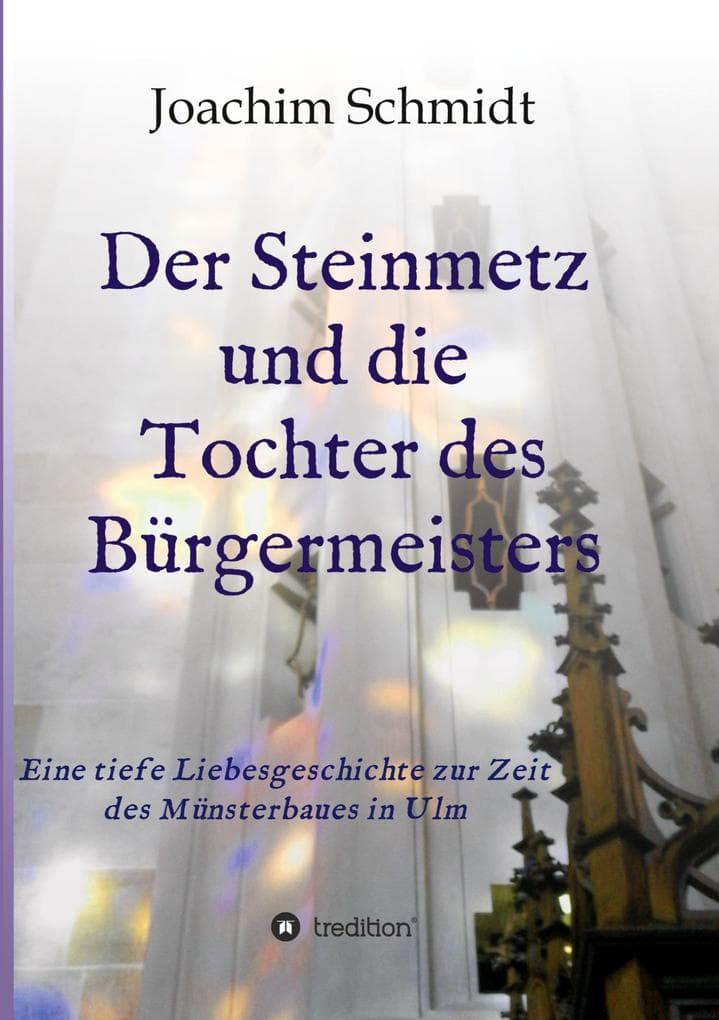 Der Steinmetz und die Tochter des Bürgermeisters Liebesromanze Ulmer Münsterbau Ständedenken Reformation Wanderjahre Wien Augsburg: Eine Liebesgeschichte im späten Mittelalter Ständedenken Franziskanerinnen Sammlungsfrauen in Ulm