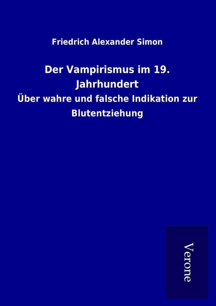 Der Vampirismus im 19. Jahrhundert: Über wahre und falsche Indikation zur Blutentziehung