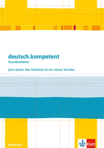 deutsch.kompetent - Stundenblätter. John Green: Das Schicksal ist ein mieser Verräter. Kopiervorlagen 9. und 10. Klasse: Kopiervorlagen 9. und 10. Klasse