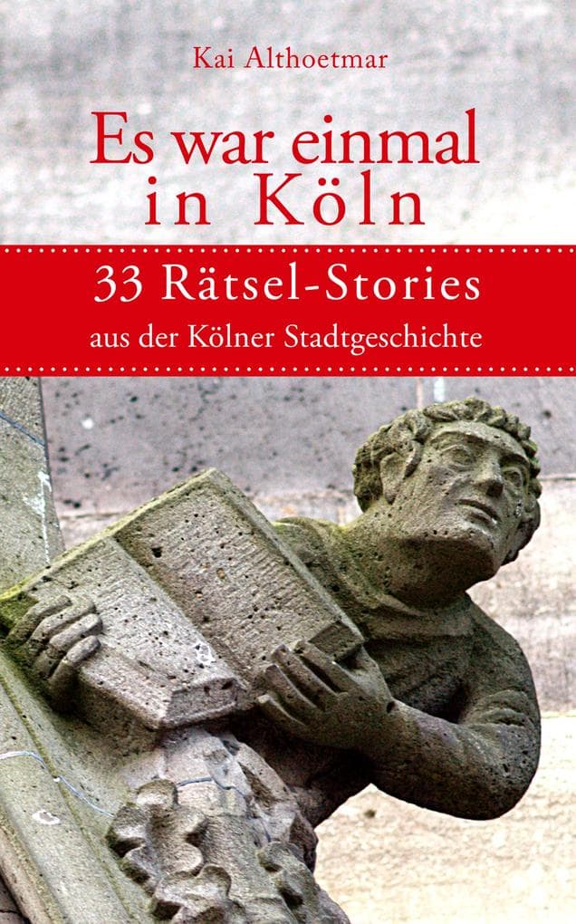 Es war einmal in Köln: 33 Rätsel-Stories aus der Kölner Stadtgeschichte