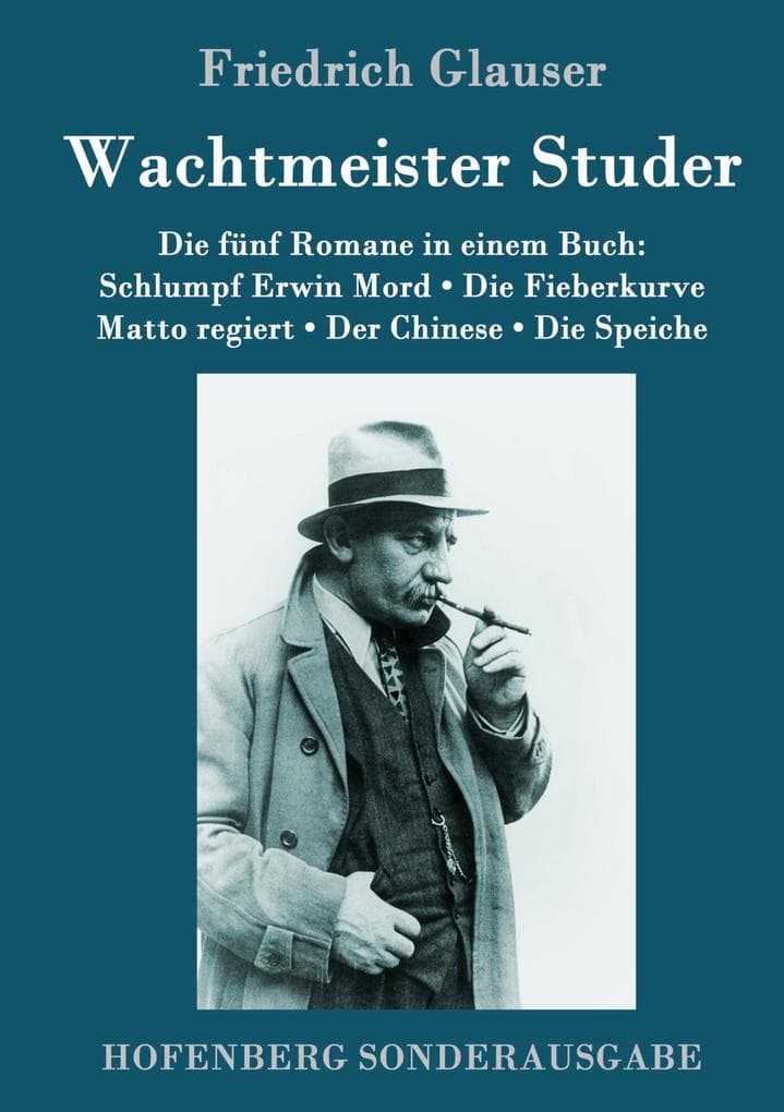 Wachtmeister Studer Die fünf Romane in einem Buch: Schlumpf Erwin Mord / Die Fieberkurve / Matto regiert / Der Chinese / Die Speiche