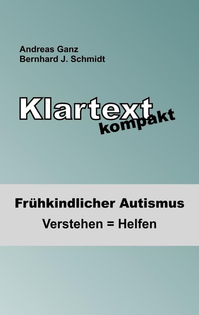 Klartext kompakt: Frühkindlicher Autismus: Verstehen = Helfen