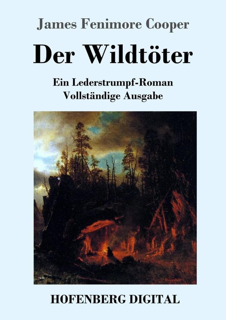 Der Wildtöter: Ein Lederstrumpf-Roman Vollständige Ausgabe