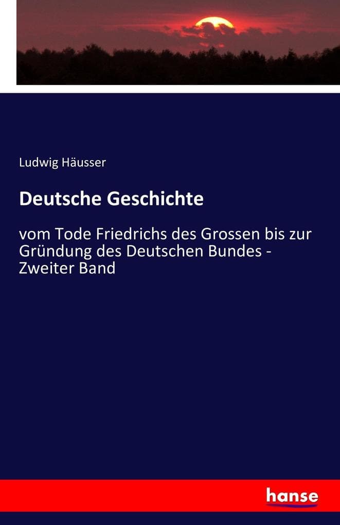 Deutsche Geschichte: vom Tode Friedrichs des Grossen bis zur Gründung des Deutschen Bundes - Zweiter Band