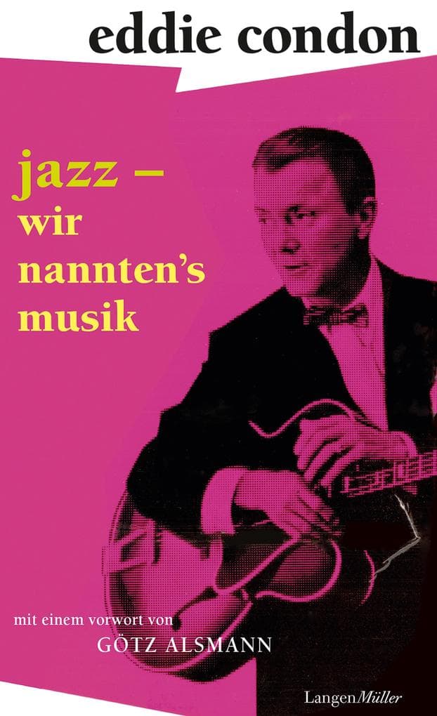 Jazz - wir nannten's Musik: Mit einem Vorwort von Götz Alsmann und einem Nachwort von Maggie Condon