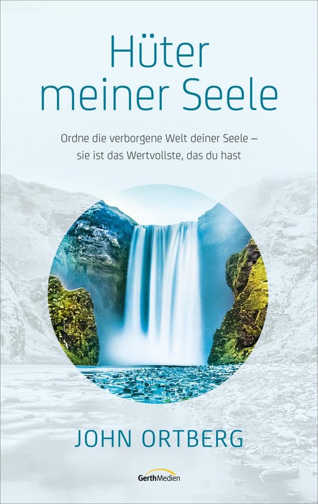 Hüter meiner Seele: Ordne die verborgene Welt deiner Seele - sie ist das Wertvollste, das du hast.