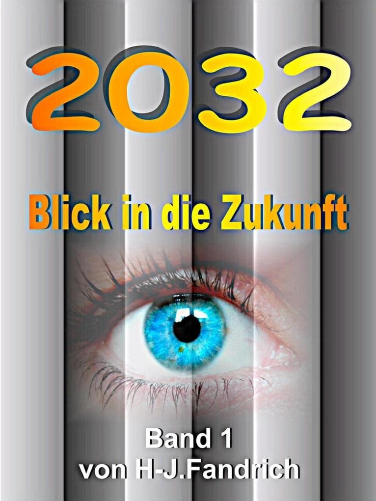 2032 .. Blick in die Zukunft...: Ein interaktives eBook... Globalisierung, neue Technologien, Klimawandel und viel zu viele Menschen auf der Erde verändern binnen kurzer Zeit die Welt... Schnallen Sie sich besser an...