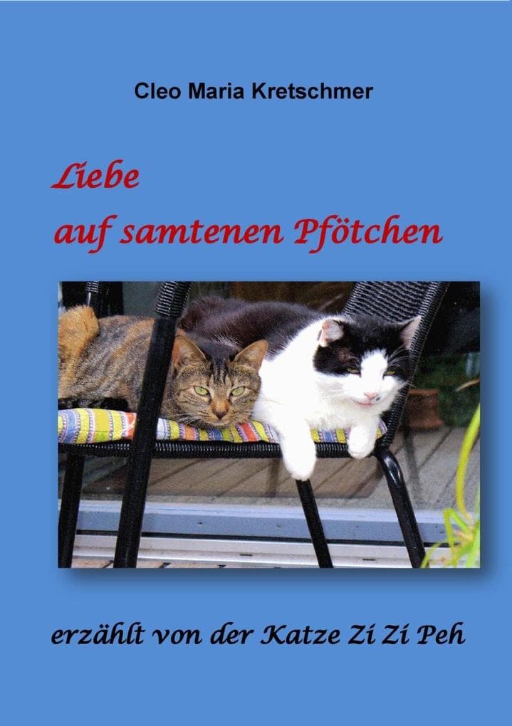 Liebe auf samtenen Pfötchen: erzählt von der Katze Zi Zi Peh