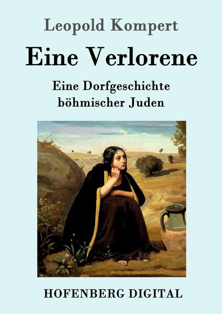 Eine Verlorene: Eine Dorfgeschichte böhmischer Juden