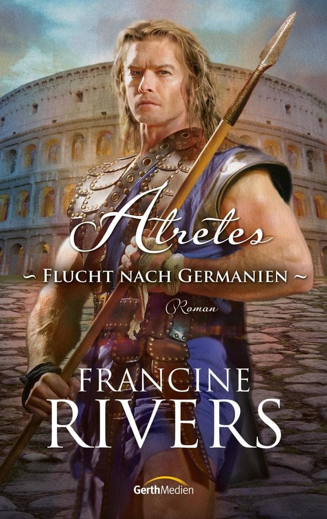 Atretes - Flucht nach Germanien: Roman