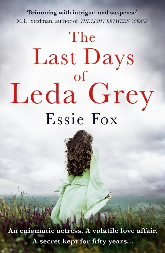 The Last Days of Leda Grey: A reclusive actress, a volatile love affair, a long-hidden secret...