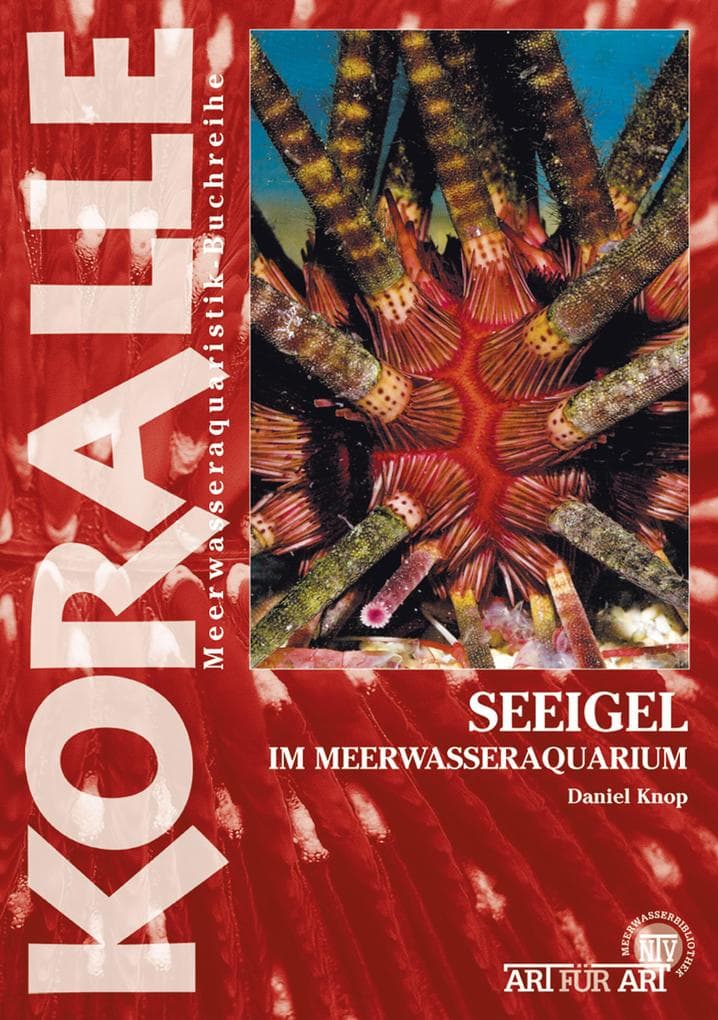 Seeigel im Meerwasseraquarium: Die Gattungen Cidaridae, Diadematidae, Echinometridae und andere Arten