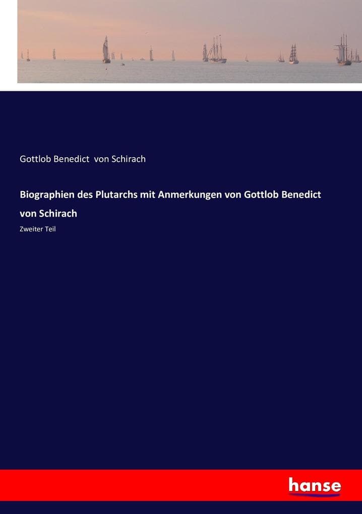 Biographien des Plutarchs mit Anmerkungen von Gottlob Benedict von Schirach: Zweiter Teil