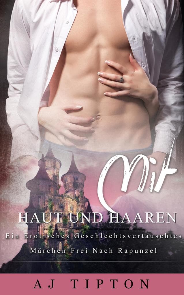 Mit Haut und Haaren: Eine Erotische Rapunzel-Nacherzählung (Sinnliche Märchen, #6)