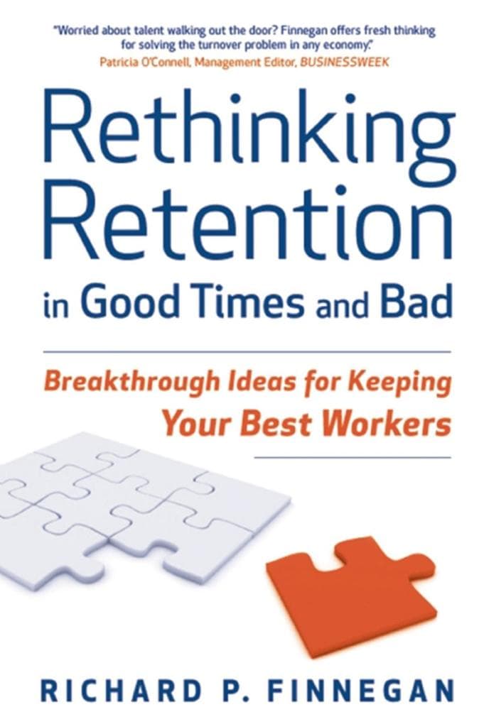 Rethinking Retention in Good Times and Bad: Breakthrough Ideas for Keeping Your Best Workers