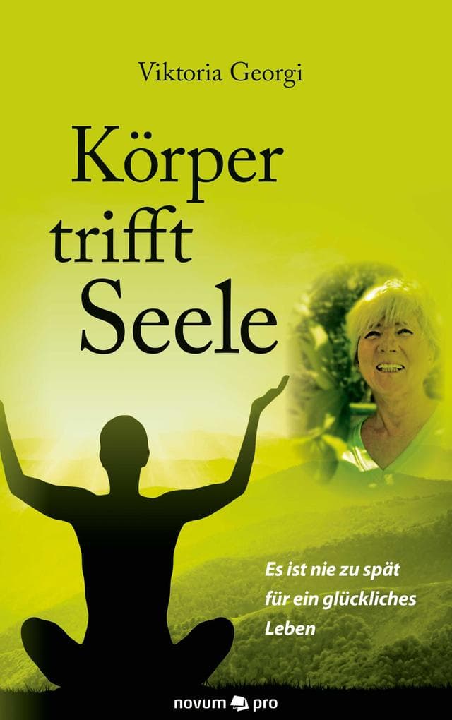 Körper trifft Seele: Es ist nie zu spät für ein glückliches Leben