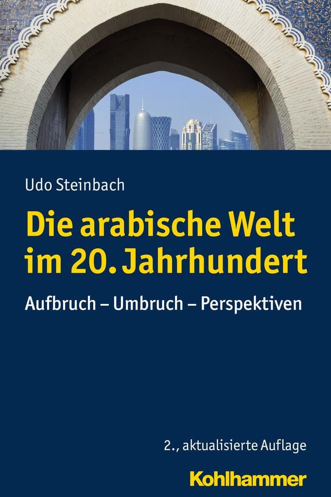Die arabische Welt im 20. Jahrhundert: Aufbruch - Umbruch - Perspektiven