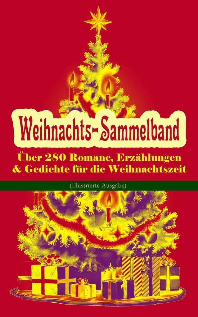 Weihnachts-Sammelband: Über 280 Romane, Erzählungen & Gedichte für die Weihnachtszeit (Illustrierte Ausgabe): Klassische Erzählungen zur Weihnachtszeit