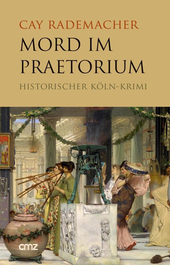 Mord im Praetorium: Historischer Köln-Krimi