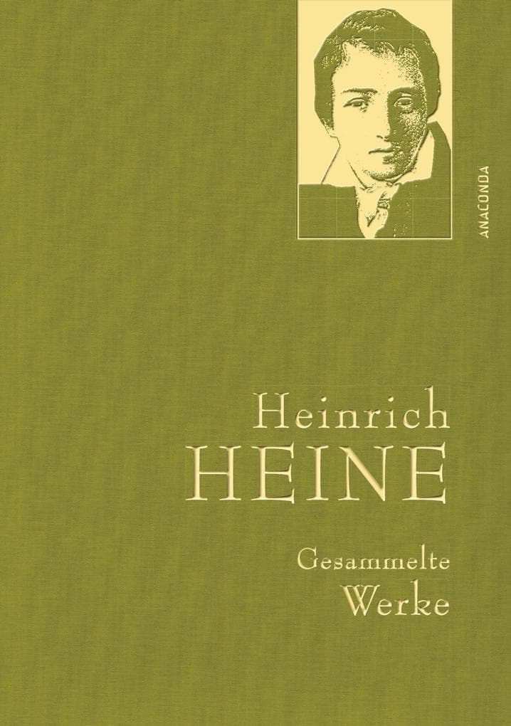 Heinrich Heine - Gesammelte Werke (Iris®-LEINEN-Ausgabe): Gebunden in feinem Leinen mit goldener Schmuckprägung