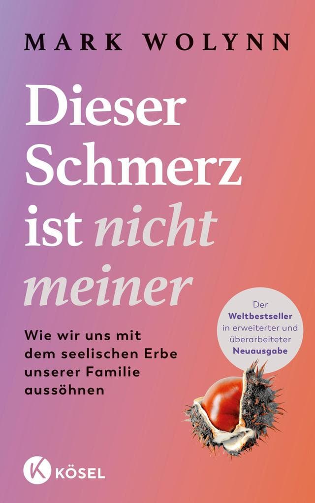 Dieser Schmerz ist nicht meiner: Wie wir uns mit dem seelischen Erbe unserer Familie aussöhnen - Mit neuester Forschung zur Epigenetik