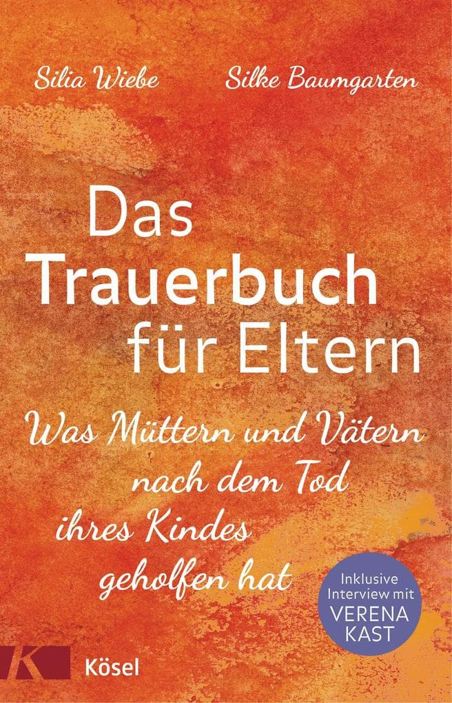 Das Trauerbuch für Eltern: Was Müttern und Vätern nach dem Tod ihres Kindes geholfen hat. Mit einem Interview mit Verena Kast.