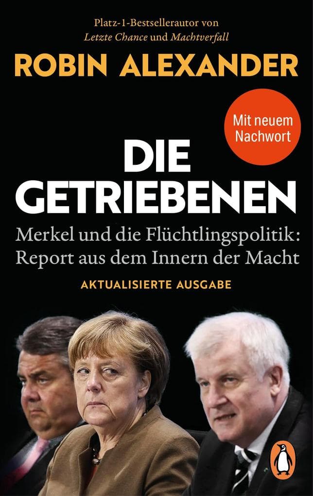 Die Getriebenen: Merkel und die Flüchtlingspolitik: Report aus dem Innern der Macht