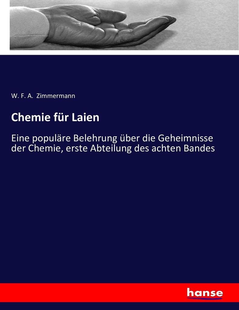 Chemie für Laien: Eine populäre Belehrung über die Geheimnisse der Chemie, erste Abteilung des achten Bandes
