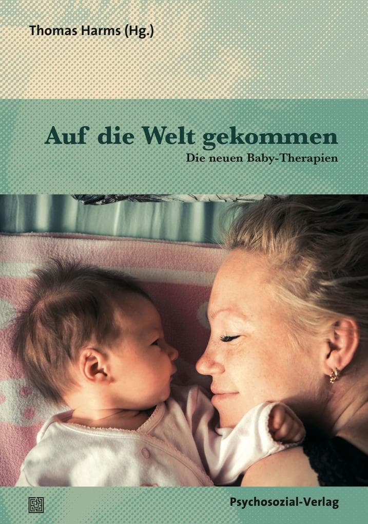 Auf die Welt gekommen: Die neuen Baby-Therapien