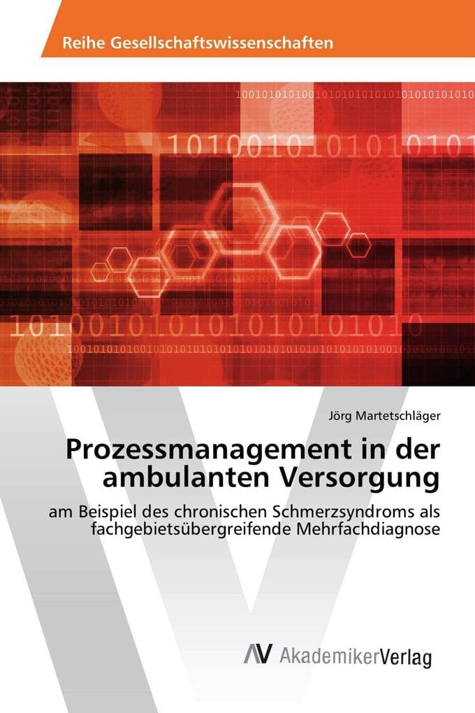 Prozessmanagement in der ambulanten Versorgung: am Beispiel des chronischen Schmerzsyndroms als fachgebietsübergreifende Mehrfachdiagnose