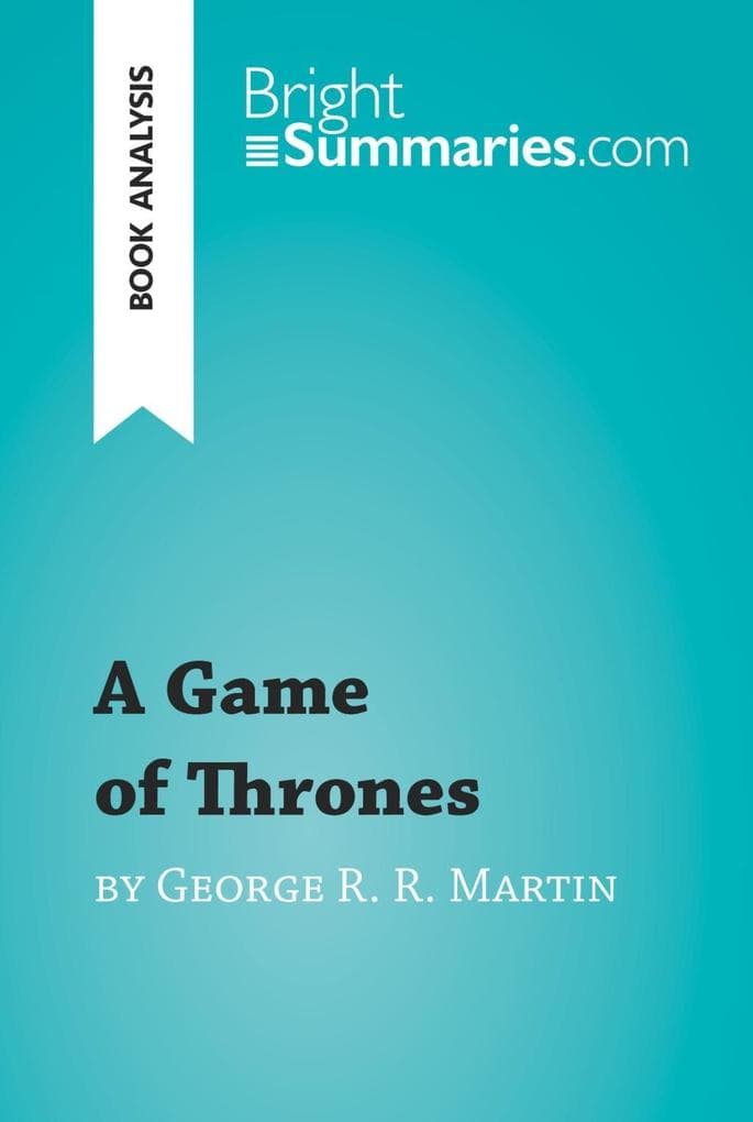 A Game of Thrones by George R. R. Martin (Book Analysis): Detailed Summary, Analysis and Reading Guide